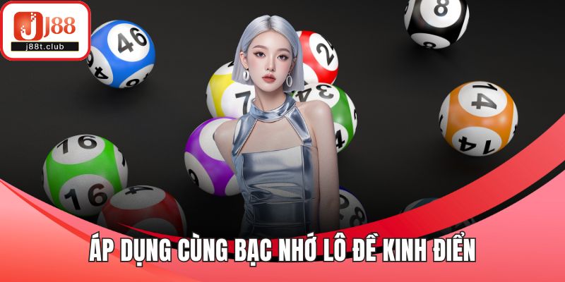 Áp dụng cùng bạc nhớ lô đề kinh điển