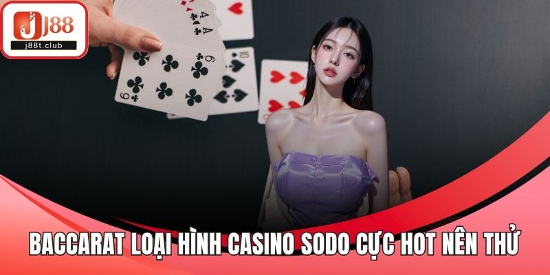 Baccarat loại hình casino Sodo cực hot nên thử