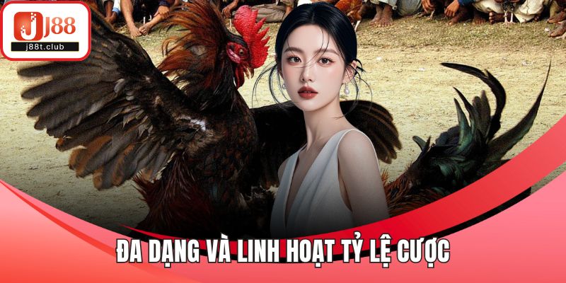 Đa dạng và linh hoạt tỷ lệ cược