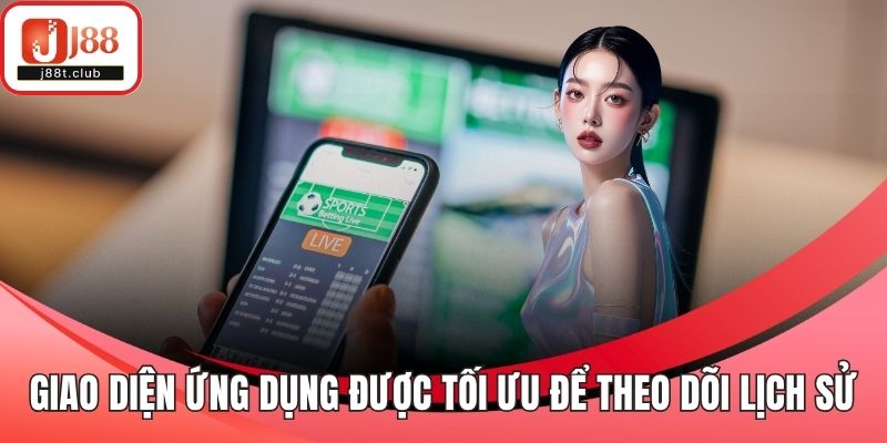Giao diện ứng dụng được tối ưu để bạn theo dõi lịch sử