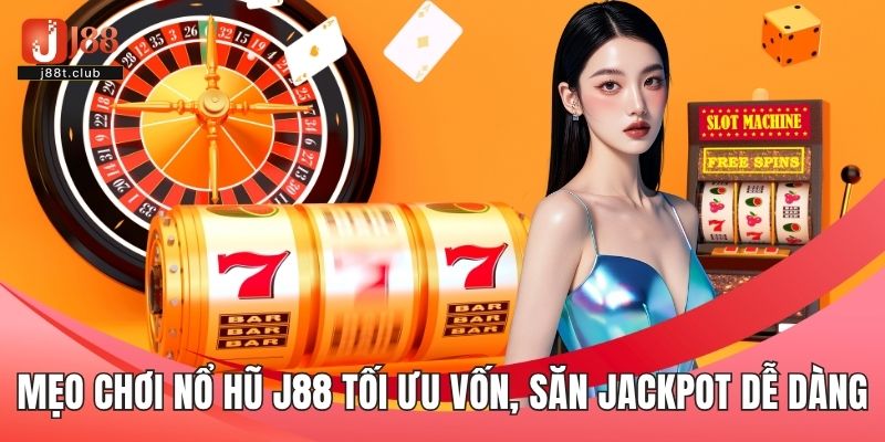 Mẹo chơi nổ hũ J88 cho người mới, tối ưu vốn, săn jackpot dễ dàng