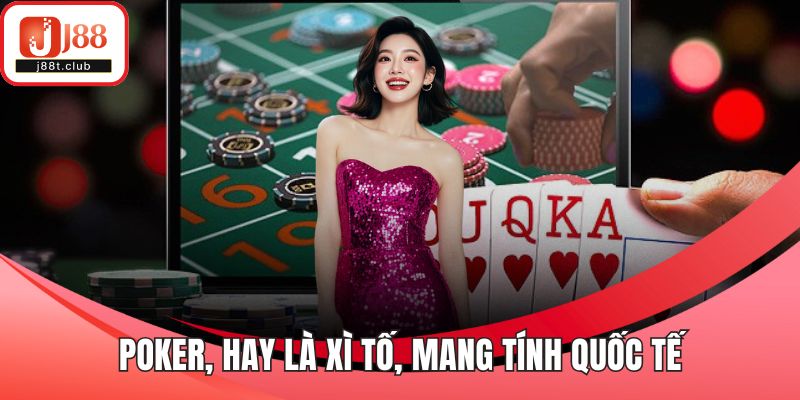 Poker, hay là xì tố, mang tính quốc tế