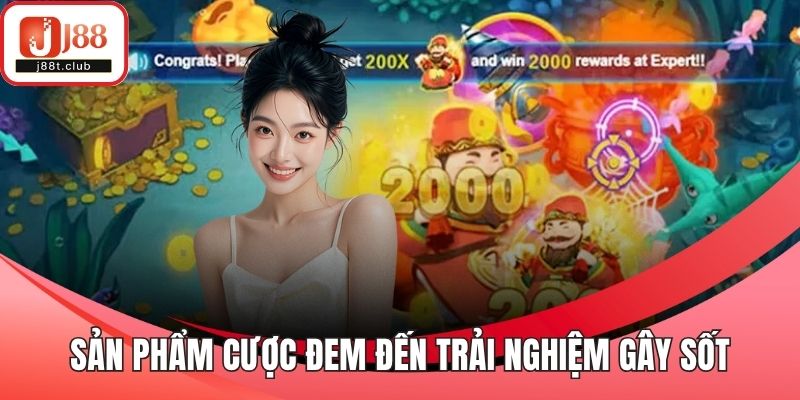 Sản phẩm cược đem đến trải nghiệm gây sốt